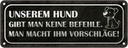 Blechschild 10x27 cm unserem Hund gibt keine Befehle Tier Haustier