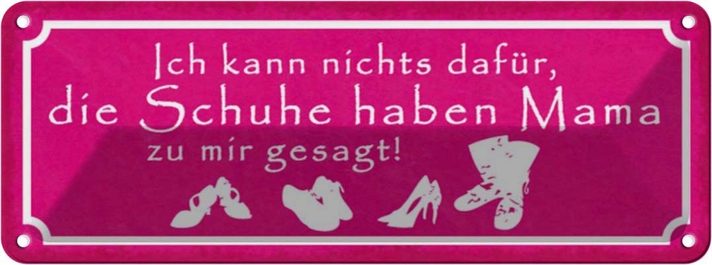 Blechschild 10x27 cm Schuhe haben Mama zu mir gesagt Spruch Zitat