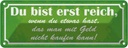 Blechschild 10x27 cm du bist reich wenn etwas hast Spruch Zitat