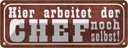 Blechschild 10x27 cm hier arbeitet Chef noch selbst Beruf Arbeit