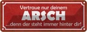 Blechschild 10x27 cm vertraue nur deinem Arsch denn Dekoration Spruch Zitat
