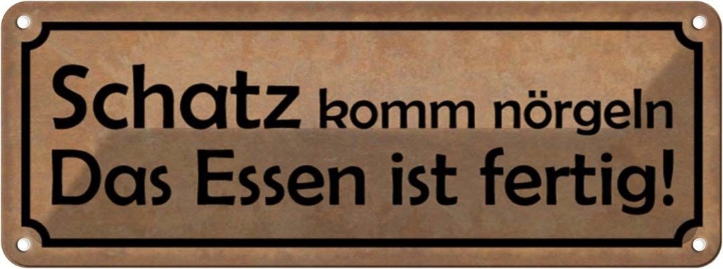 Blechschild 10x27 cm Schatz komm nörgeln Essen fertig Spruch Zitat