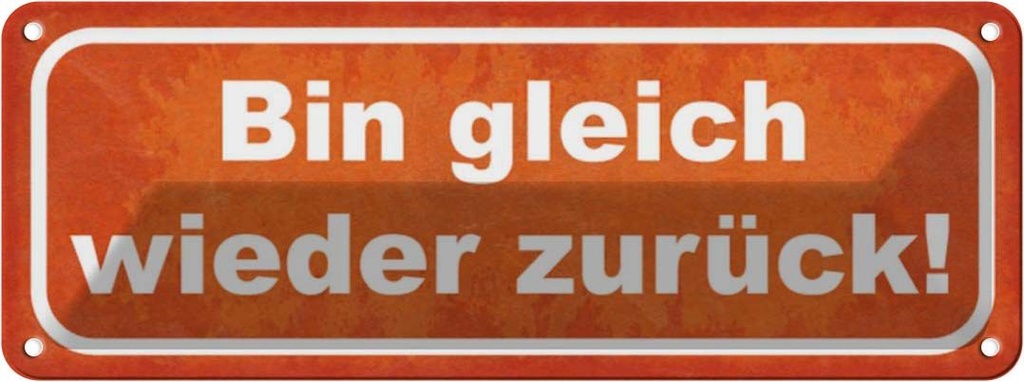 Blechschild 10x27 cm bin gleich wieder zurück Dekoration Spruch Zitat