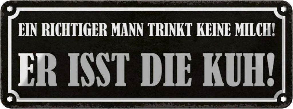 Blechschild 10x27 cm Mann trinkt keine Milch isst Kuh Spruch Zitat