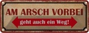 Blechschild 10x27 cm am Arsch vorbei geht auch Weg Dekoration Spruch Zitat