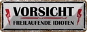 Blechschild 10x27 cm Vorsicht freilaufende Idioten Warnschild Hinweisschild Sicherheit