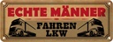 Blechschild 10x27 cm echte Männer fahren LKW Frauen Spruch Zitat