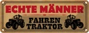 Blechschild 10x27 cm echte Männer fahren Traktor Frauen Spruch Zitat