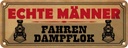 Blechschild 10x27 cm echte Männer fahren Dampflok Frauen Spruch Zitat