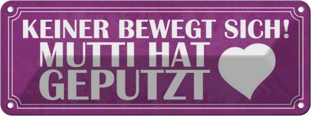 Blechschild 10x27 cm Mutti hat geputzt keine bewegt Männer Frauen Spruch Zitat