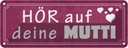 Blechschild 10x27 cm hör auf deine Mutti Herzen Spruch Zitat