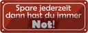 Blechschild 10x27 cm spare dann hast du imemr Not Dekoration Spruch Zitat