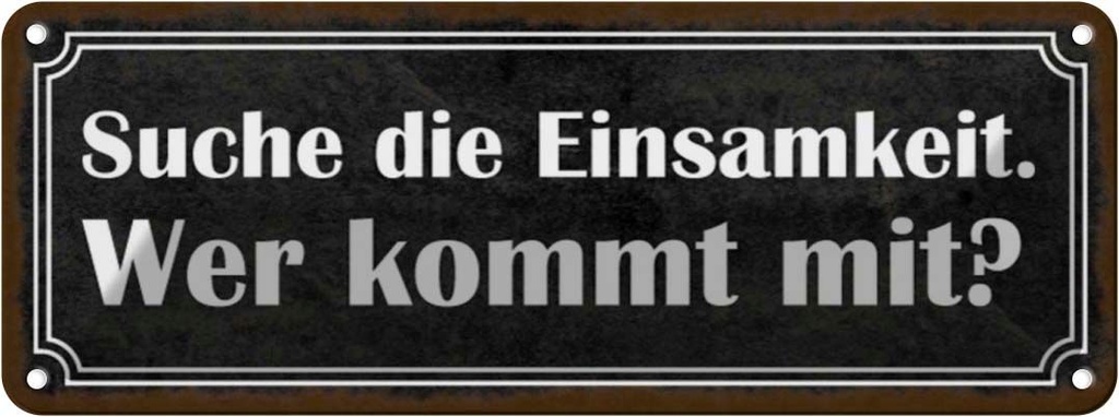 Blechschild 10x27 cm die Einsamkeit wer kommt mit Dekoration Spruch Zitat