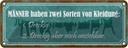 Blechschild 10x27 cm Männer Kleidung dreckig aber Frauen Spruch Zitat