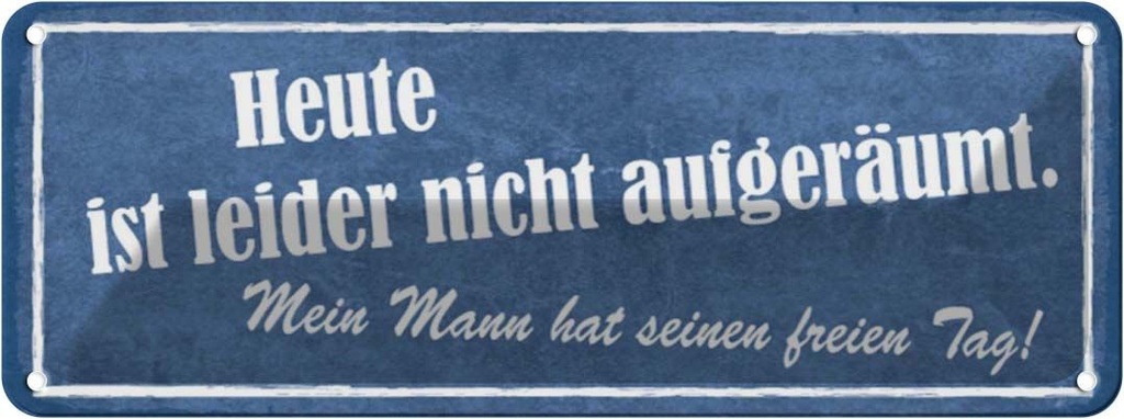 Blechschild 10x27 cm heute nicht aufgeräumt mein Mann Spruch Zitat