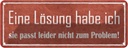 Blechschild 10x27 cm Lösung passt nicht zum Problem Dekoration Spruch Zitat