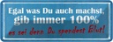 Blechschild 10x27 cm gib immer 100% es sei denn Du Dekoration Spruch Zitat