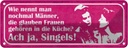 Blechschild 10x27 cm Männer glauben Frauen in Küche Spruch Zitat