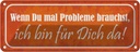 Blechschild 10x27 cm wenn du Probleme brauchst bin da Spruch Zitat