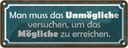 Blechschild 10x27 cm Unmögliche versuchen um Mögliche Spruch Zitat