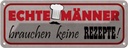 Blechschild 10x27 cm Männer brauchen keine Rezepte Frauen Spruch Zitat