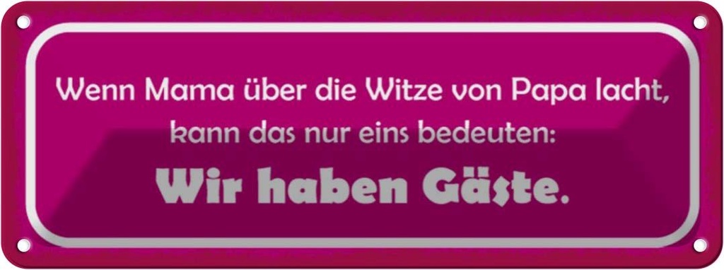 Blechschild 10x27 cm wenn Mama Papa lacht haben Gäste Spruch Zitat