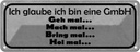 Blechschild 10x27 cm ich glaube bin eine GmbH geh mal Spruch Zitat