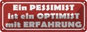Blechschild 10x27 cm Pessimist Optimist Erfahlrung Dekoration Spruch Zitat