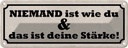 Blechschild 10x27 cm niemand ist wi du deine Stärke Dekoration Spruch Zitat