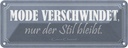 Blechschild 10x27 cm Mode verschwindet Stil bleibt Dekoration Spruch Zitat