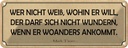 Blechschild 10x27 cm wer nicht weiß wohin er will Dekoration Spruch Zitat