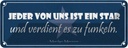 Blechschild 10x27 cm jeder von uns ist ein Star und Dekoration Spruch Zitat