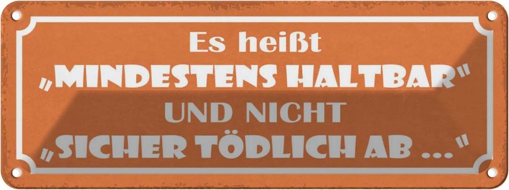 Blechschild 10x27 cm es heißt mindestens haltbar und Spruch Zitat