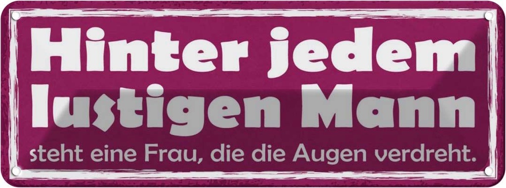 Blechschild 10x27 cm hinter lustigen Mann eine Frau Männer Frauen Spruch Zitat