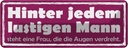 Blechschild 10x27 cm hinter lustigen Mann eine Frau Männer Frauen Spruch Zitat