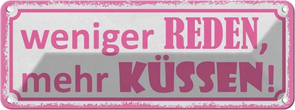 Blechschild 10x27 cm weniger reden mehr küssen Spruch Zitat