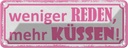 Blechschild 10x27 cm weniger reden mehr küssen Spruch Zitat