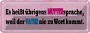 Blechschild 10x27 cm Muttersprache weil Vater nie Dekoration Spruch Zitat