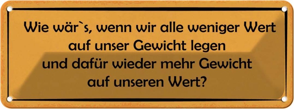 Blechschild 10x27 cm weniger Wert auf Gewicht dafür Dekoration Spruch Zitat