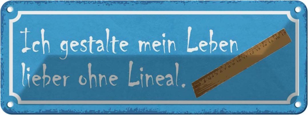 Blechschild 10x27 cm gestalte mein Leben ohne Lineal Spruch Zitat