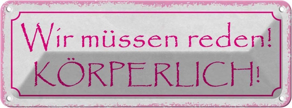 Blechschild 10x27 cm wir müssen reden körperlich Dekoration