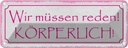 Blechschild 10x27 cm wir müssen reden körperlich Dekoration