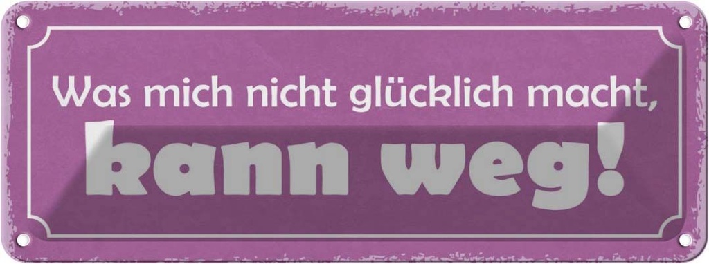 Blechschild 10x27 cm was nicht glücklich macht weg Dekoration Spruch Zitat