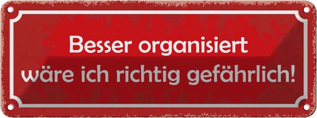 Blechschild 10x27 cm besser organisiert gefährlich Dekoration Spruch Zitat