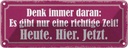 Blechschild 10x27 cm richtige Zeit Heute Hier Jetzt Dekoration Spruch Zitat
