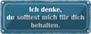 Blechschild 10x27 cm ich denke du solltest mich für Dekoration Spruch Zitat