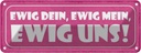 Blechschild 10x27 cm ewig dein mein uns Dekoration Spruch Zitat