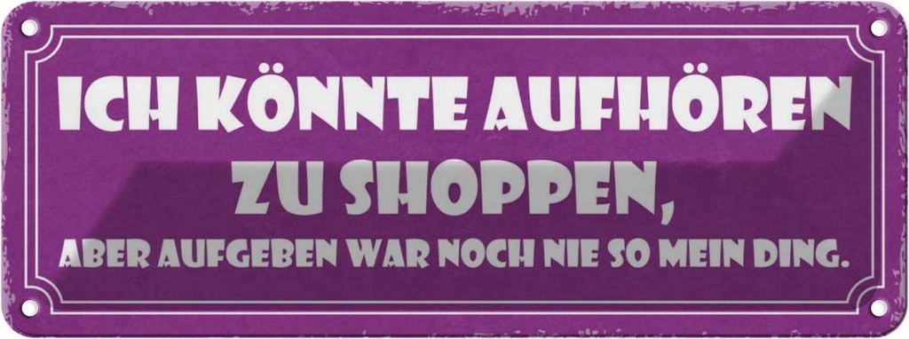 Blechschild 10x27 cm könnte aufhören zu shoppen aber Spruch Zitat
