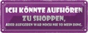 Blechschild 10x27 cm könnte aufhören zu shoppen aber Spruch Zitat