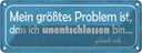 Blechschild 10x27 cm Problem ich unentschlossen bin Spruch Zitat